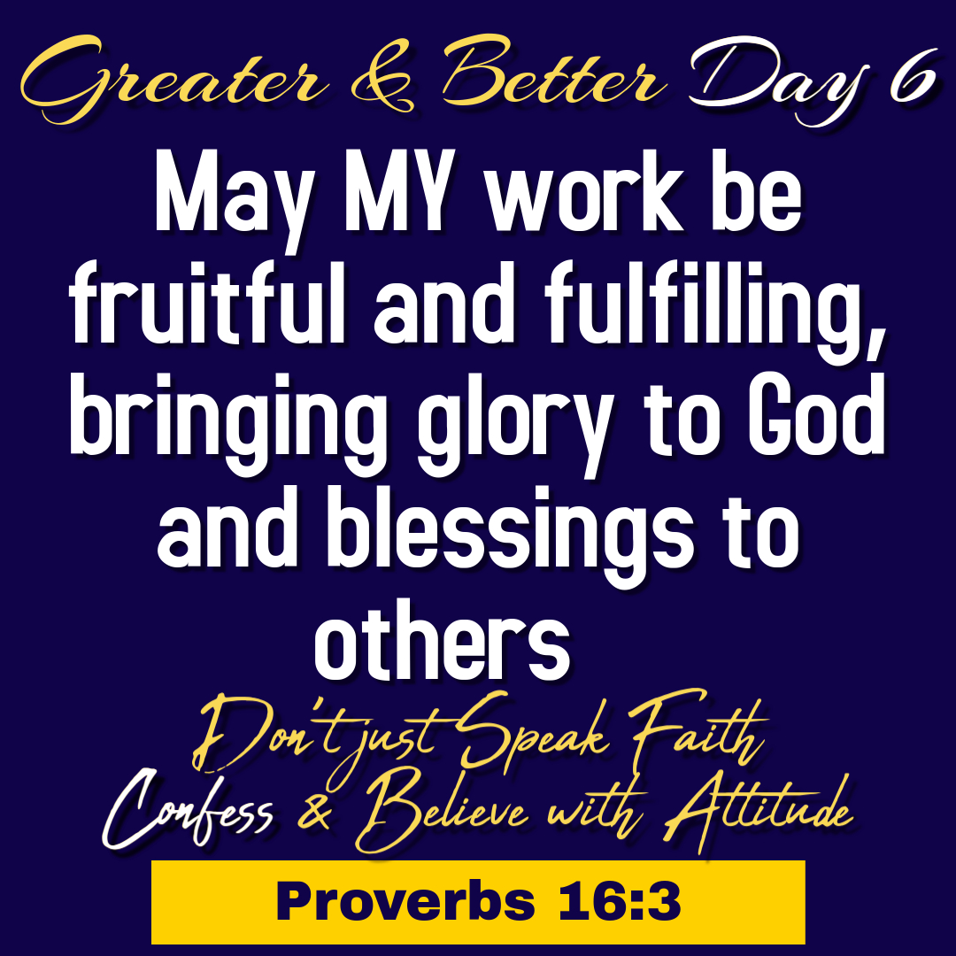 Greater & Better Day 6