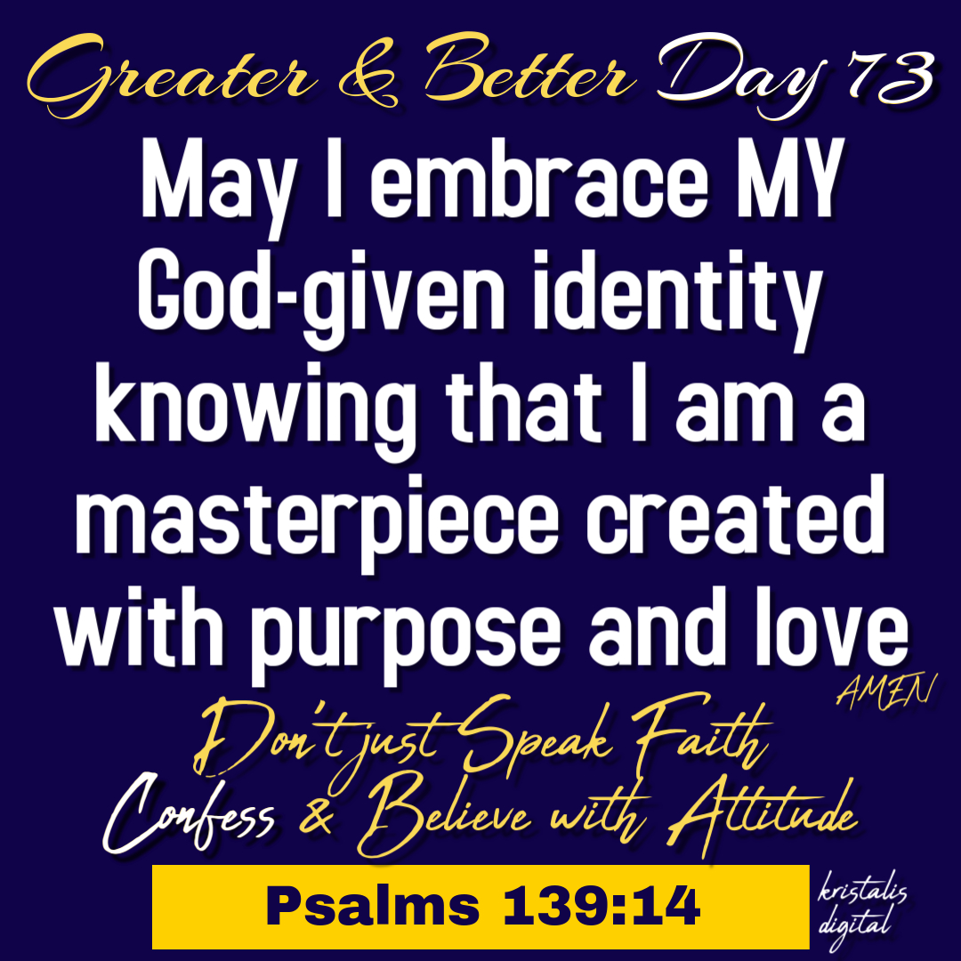 Greater & Better Day 73