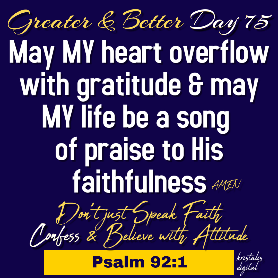 Greater & Better Day 75