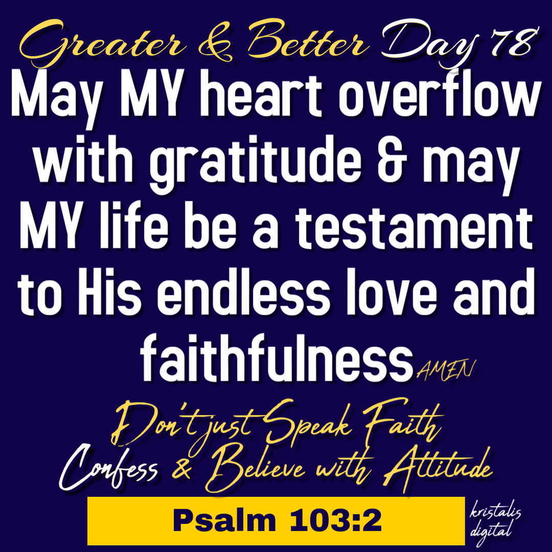 Greater & Better Day 78