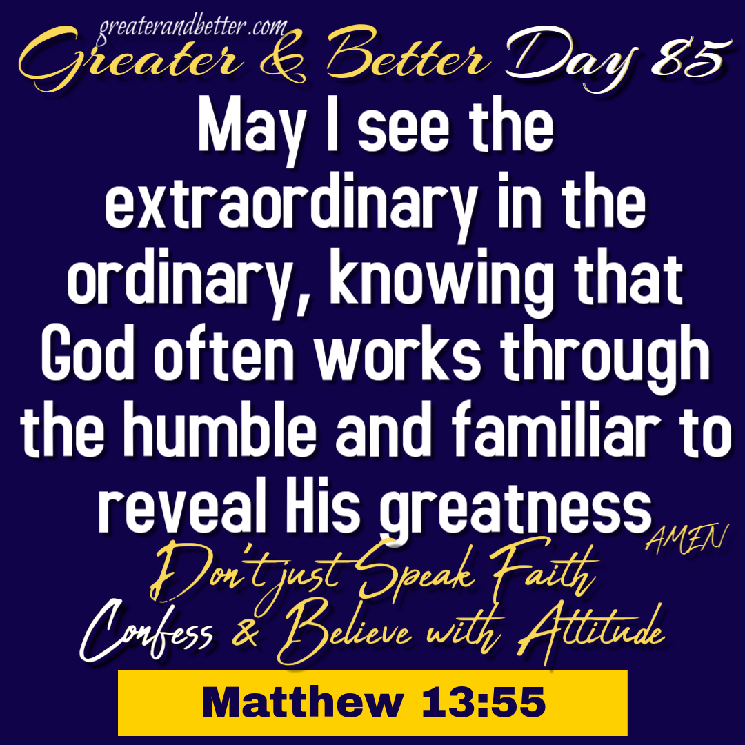 Greater and Better Day 85