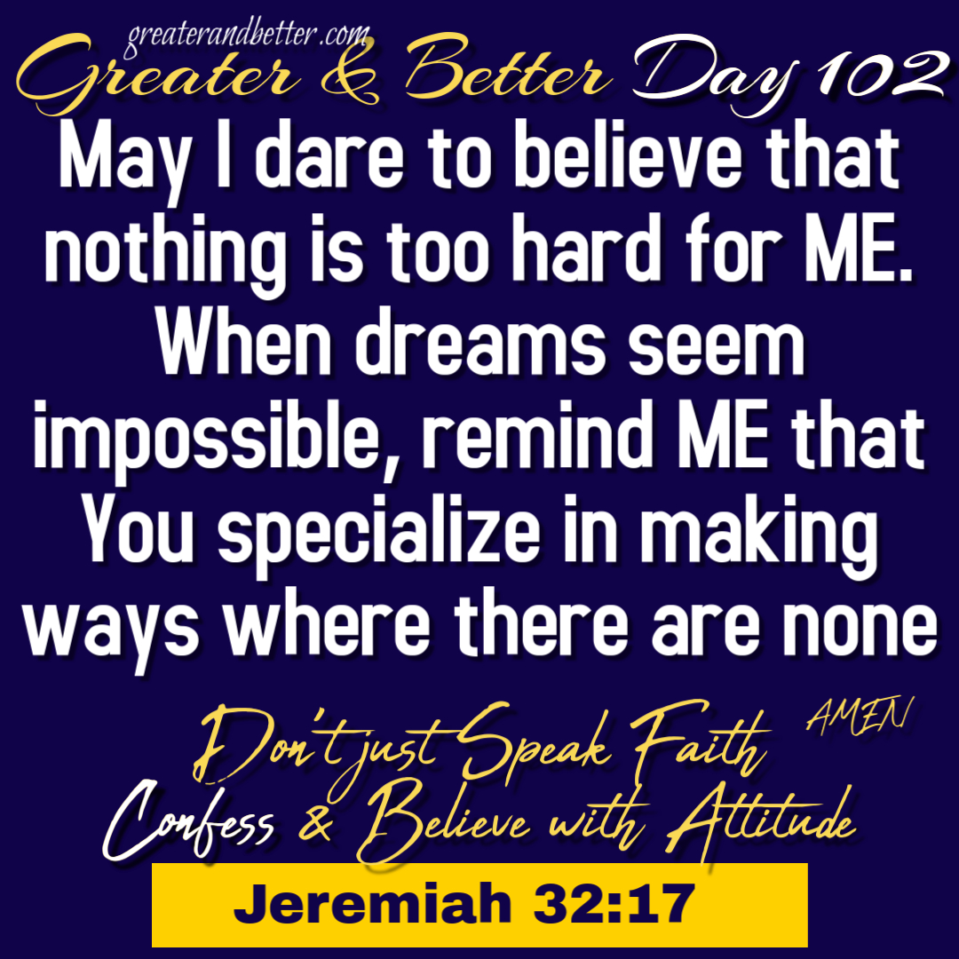 Greater & Better Day 102