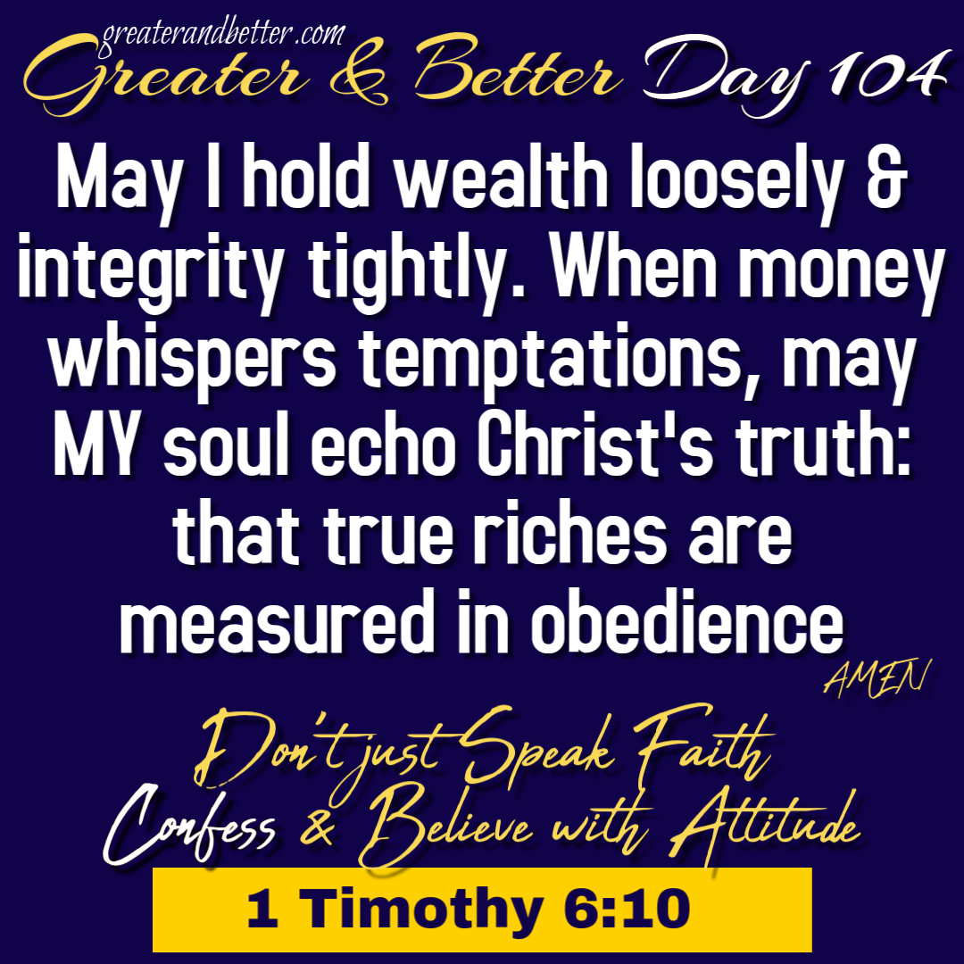 Greater & Better Day 104