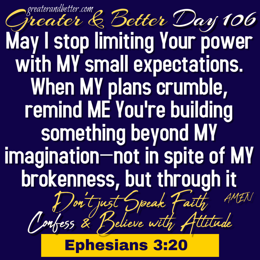 Greater & Better Day 106