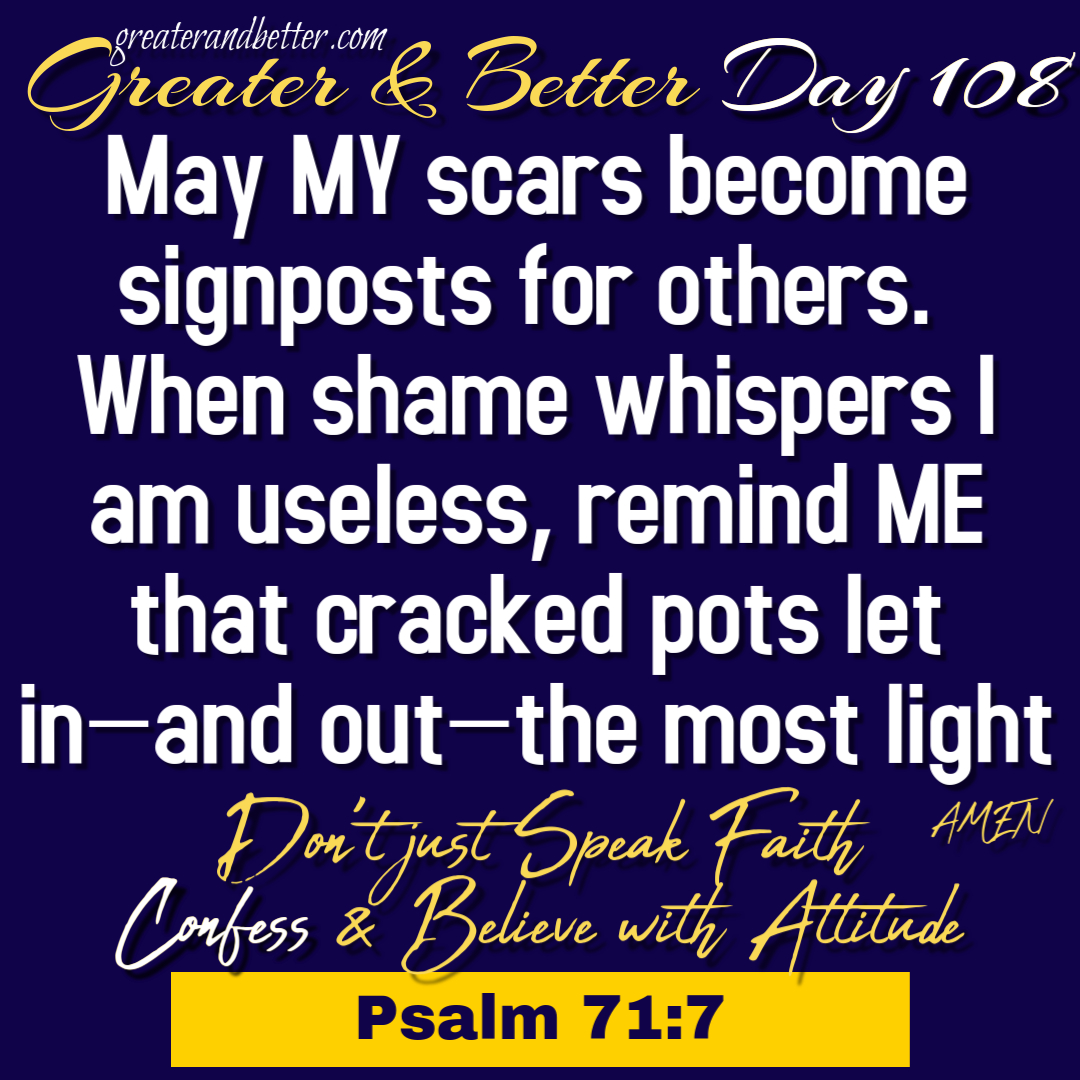 Greater & Better Day 108