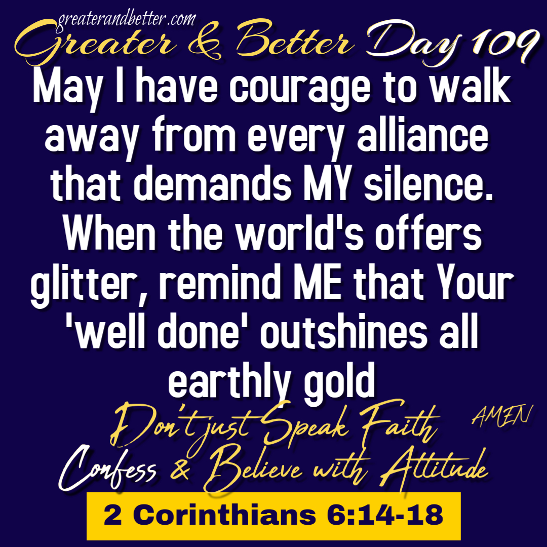 Greater & Better Day 109