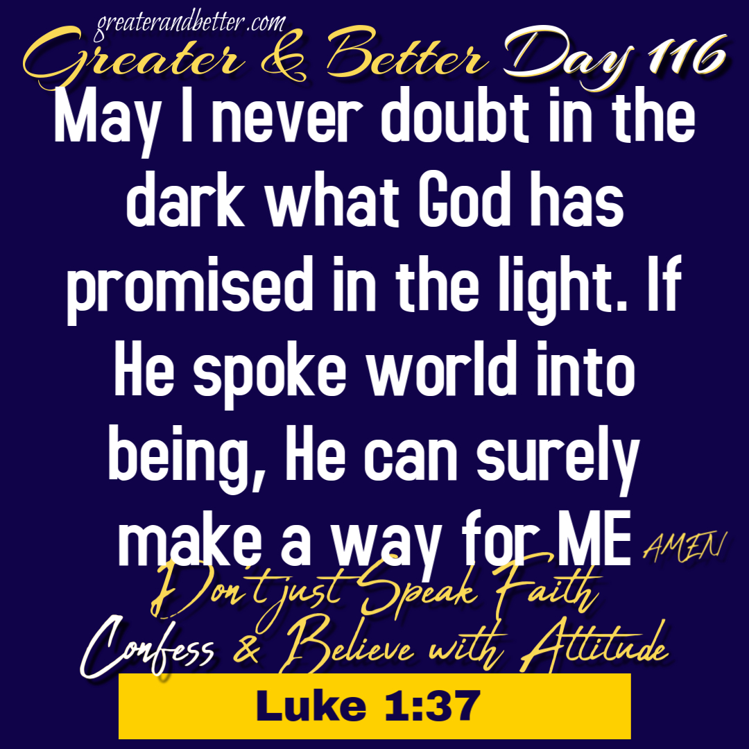 Greater & Better Day 116