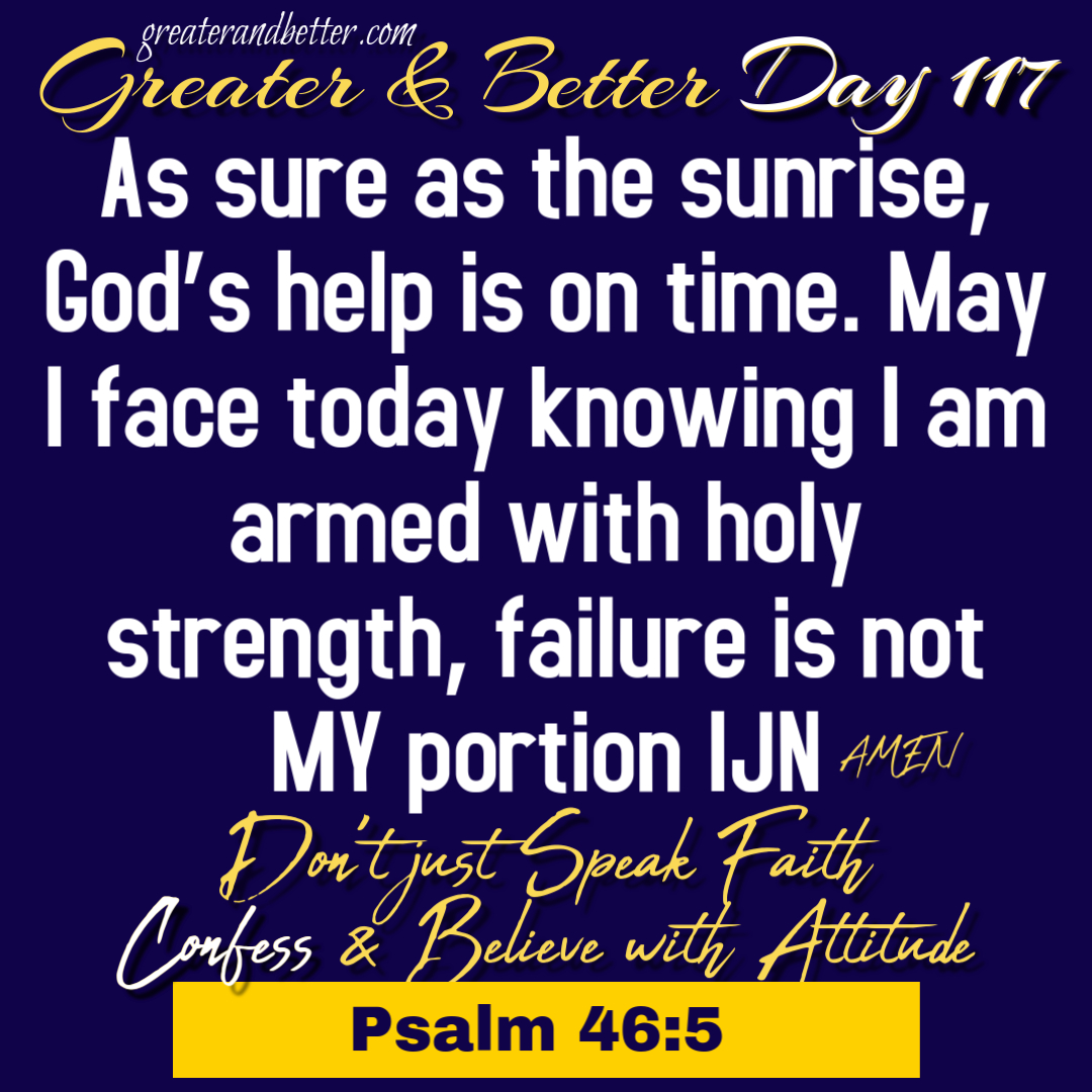 Greater & Better Day 117