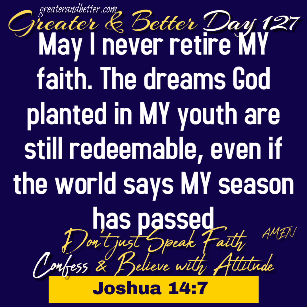 Greater & Better Day 127