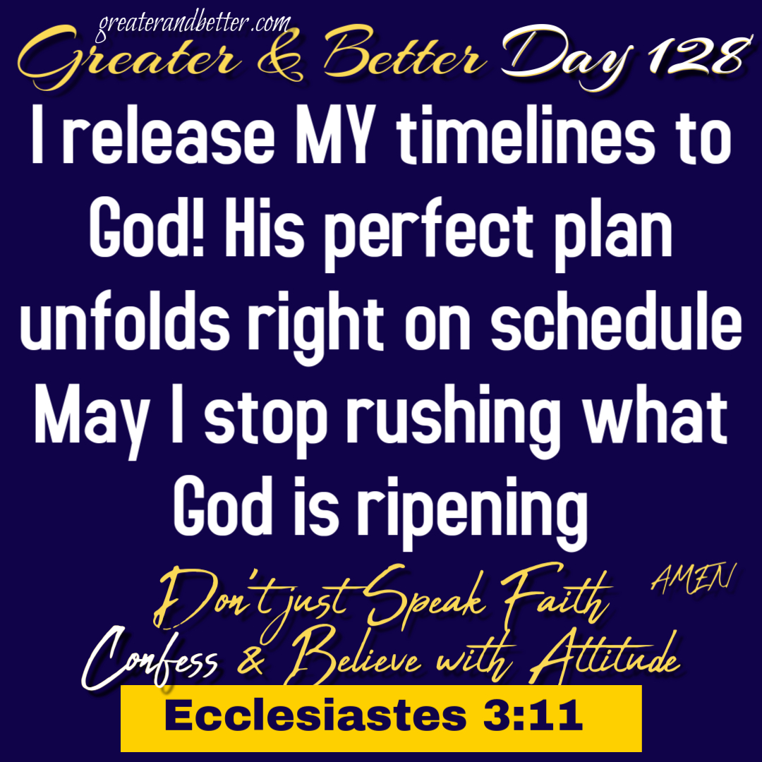 Greater & Better Day 128