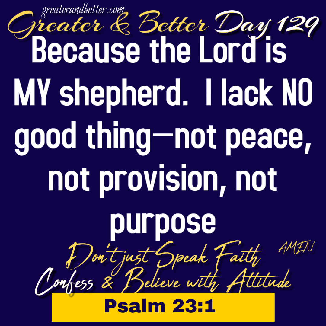 Greater & Better Day 129