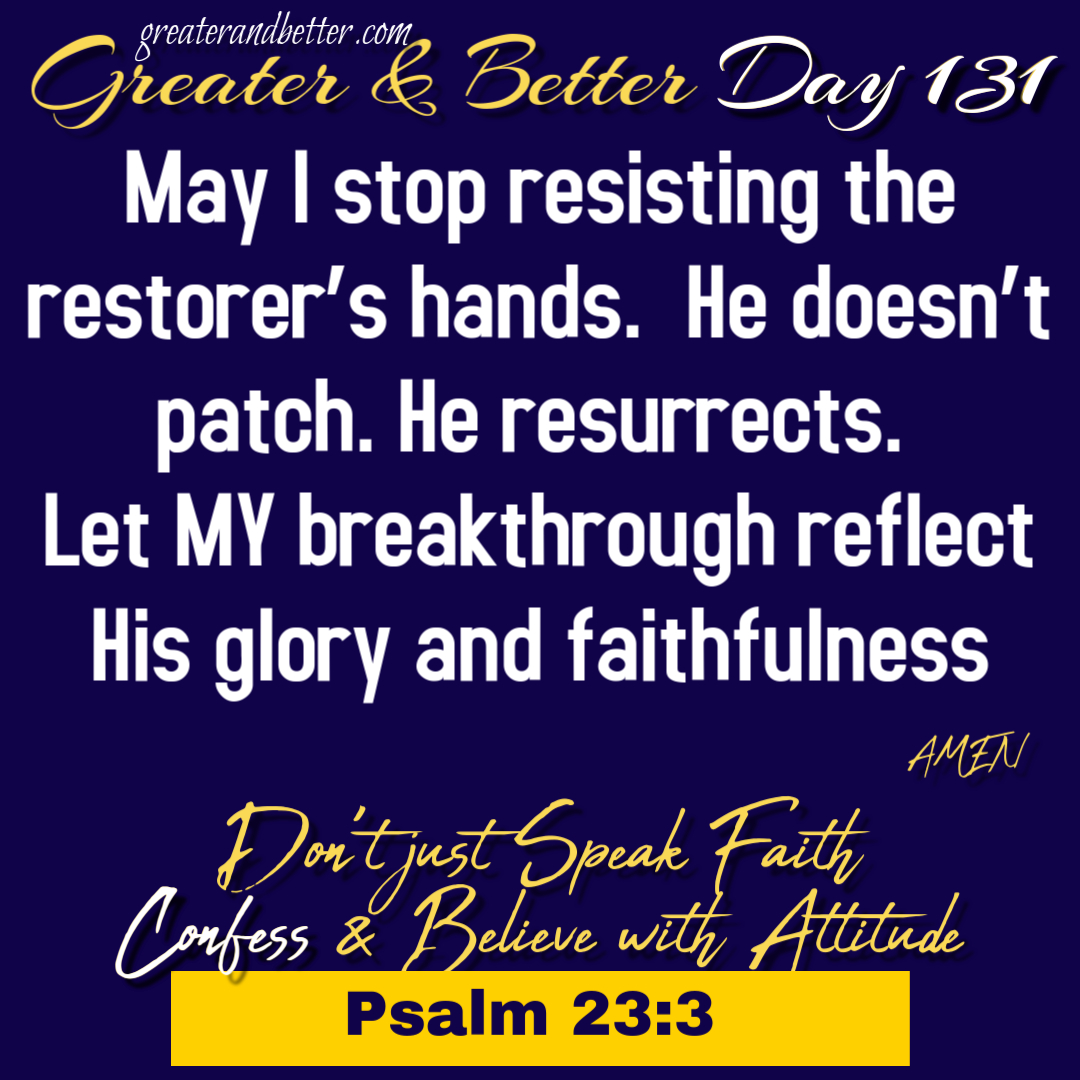 Greater & Better Day 131