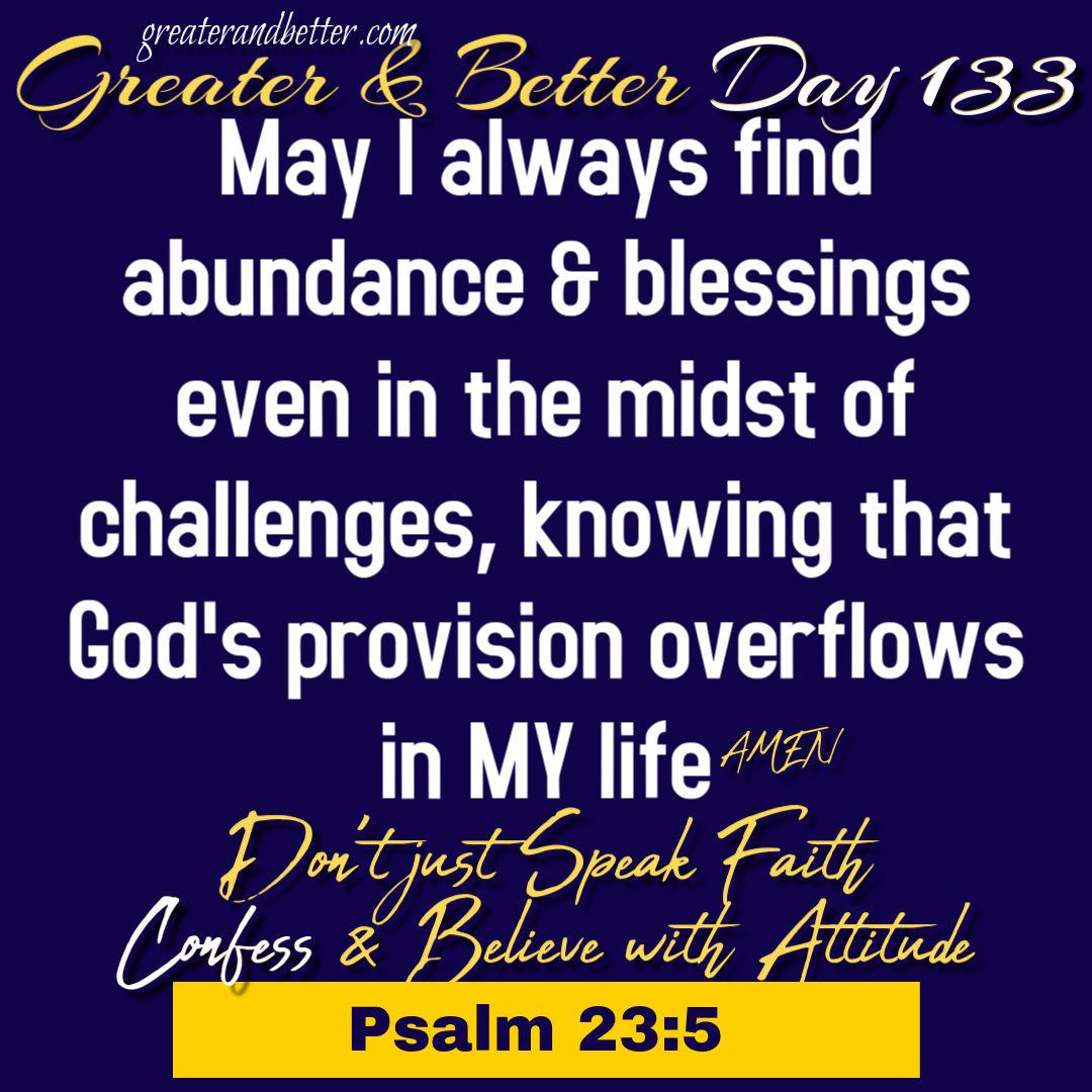 Greater & Better Day 133