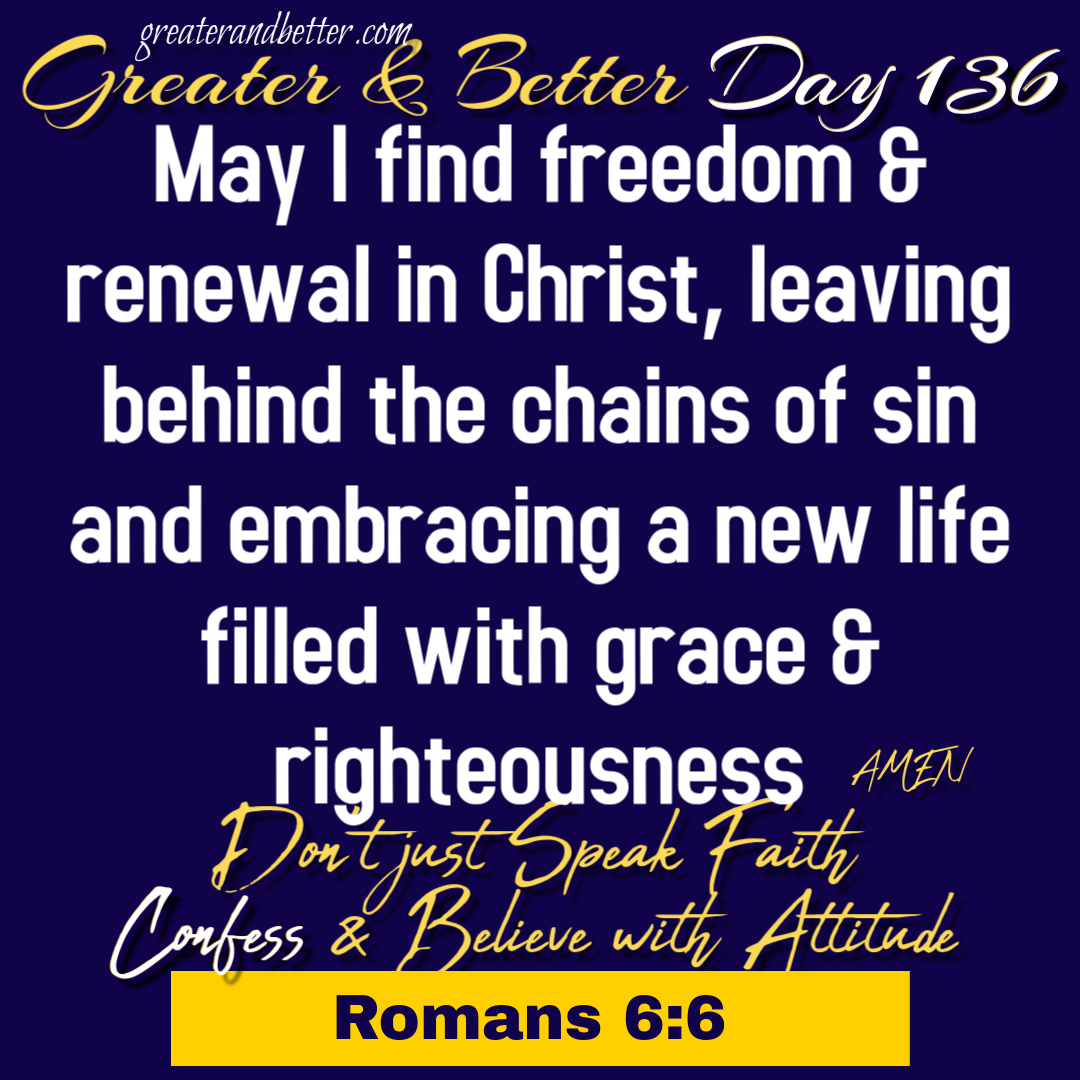 Greater & Better Day 136