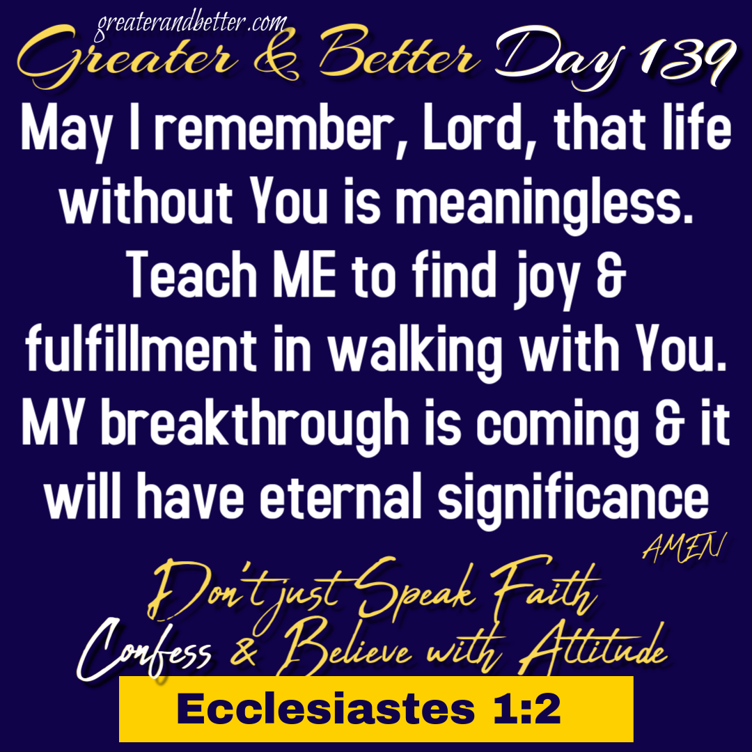 Greater & Better Day 139