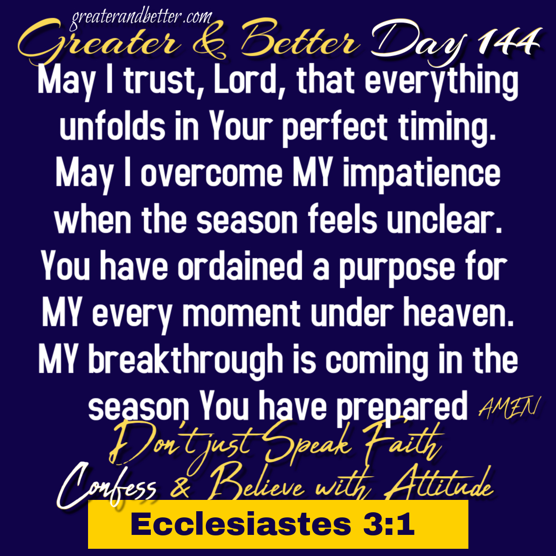 Greater & Better Day 144