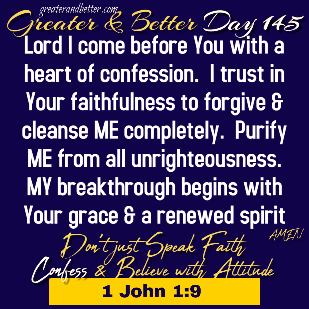 Greater & Better Day 145