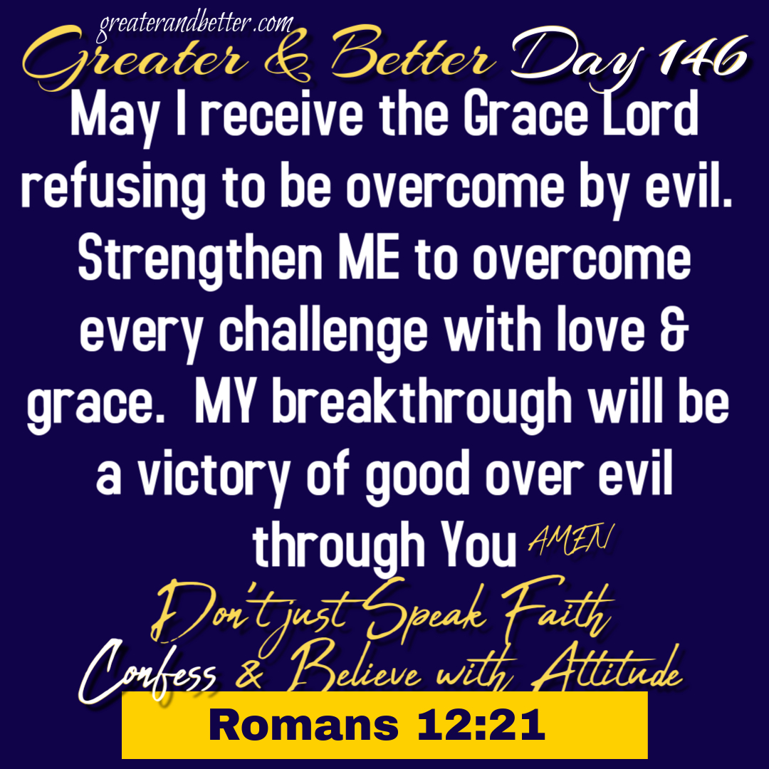 Greater & Better Day 146