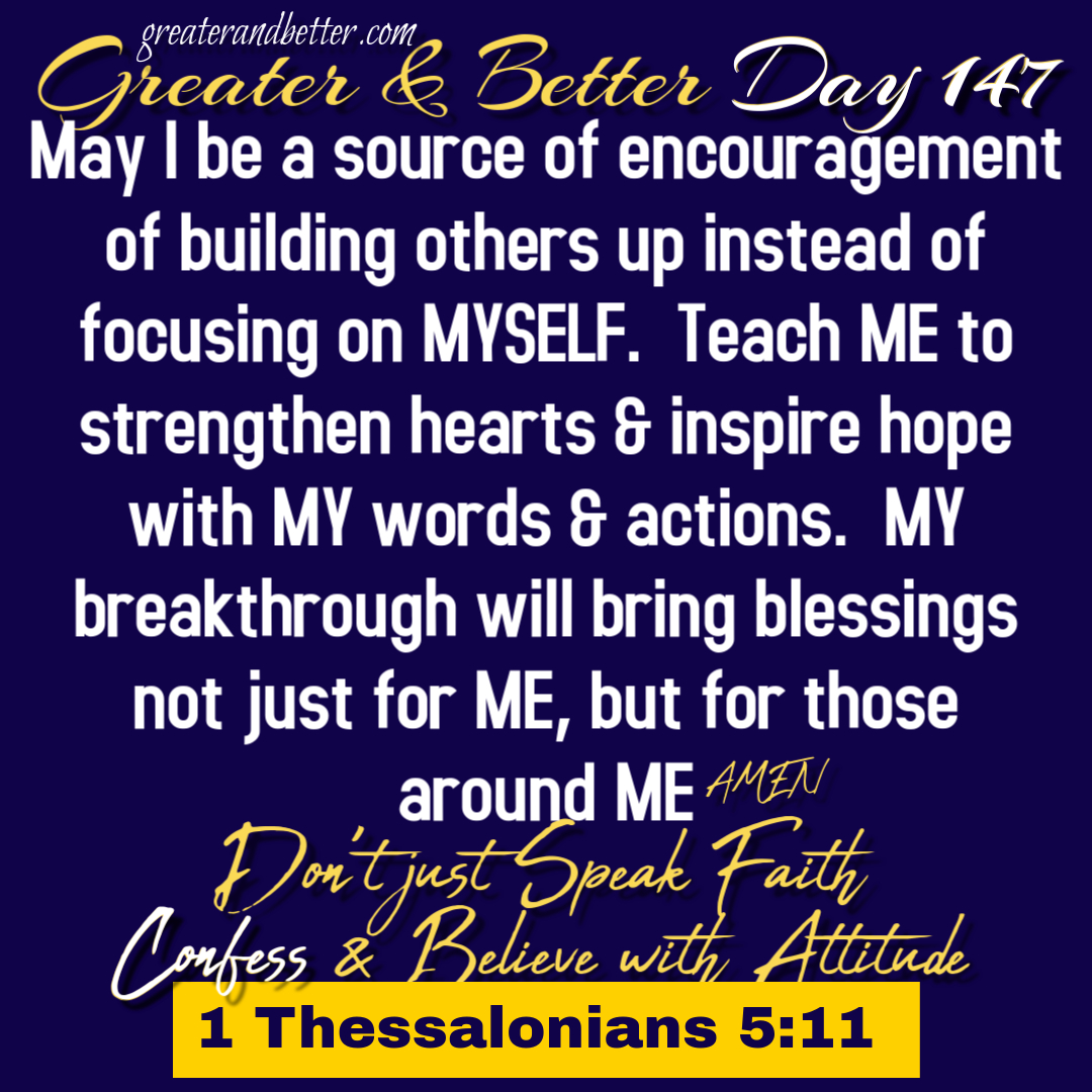 Greater and Better Day 147