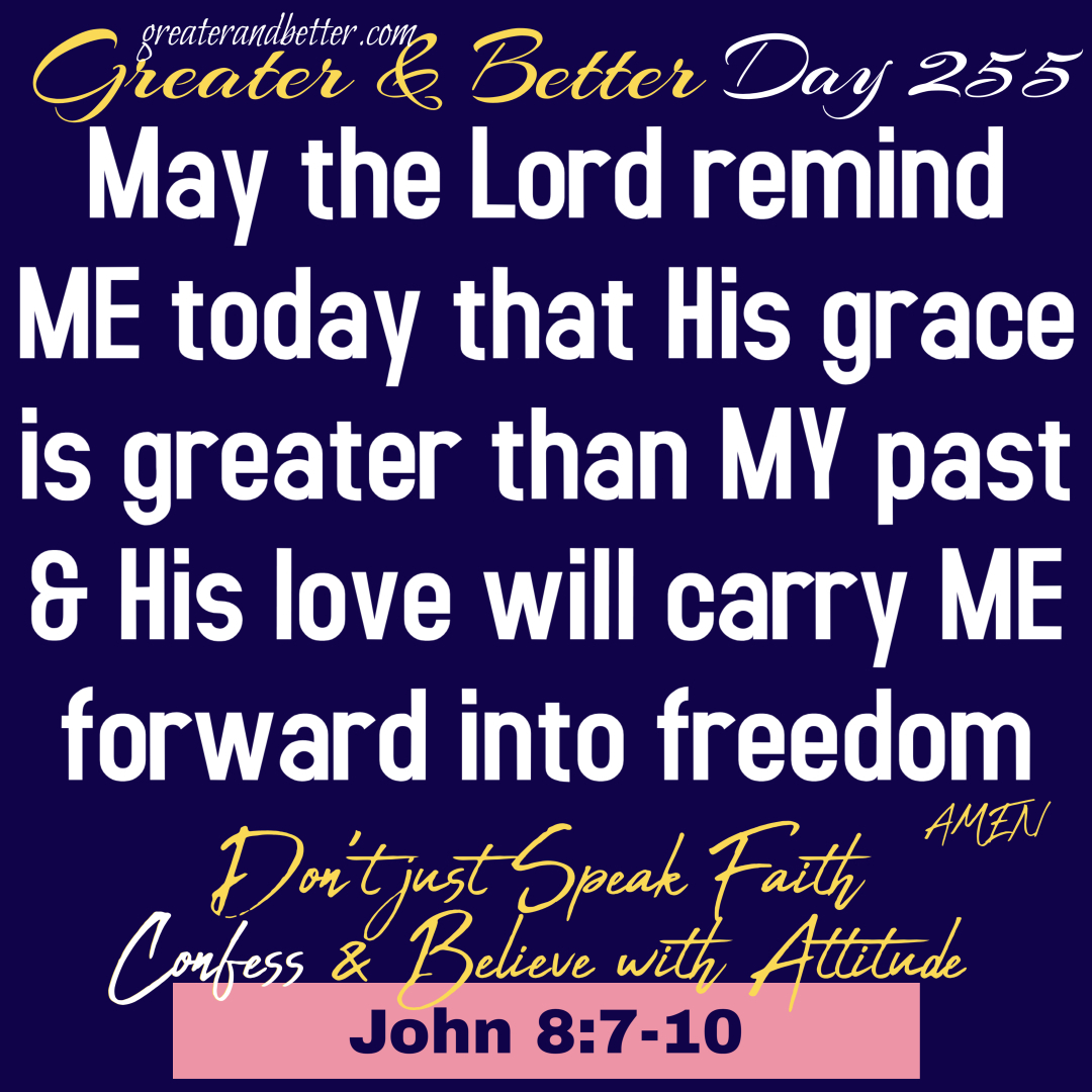 Greater & Better Day 255